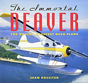 Immortal Beaver: The World's Greatest Bush Plane