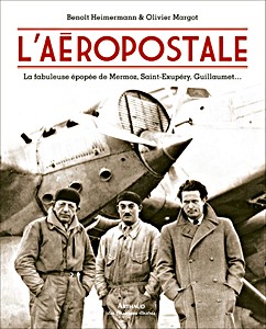 Livre: L'Aéropostale: la fabuleuse épopée de Mermoz, Saint-Exupéry, Guillaumet 
