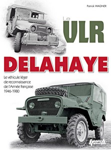 Buch: Le VLR Delahaye - Le véhicule de liaison et de reconnaissance de l'armée française 1946-1970 