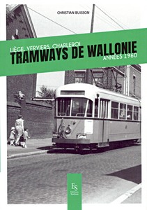Livre : Tramways de Wallonie - Années 1960 : Liège, Verviers, Charleroi 