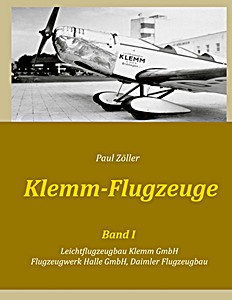 Book: Klemm-Flugzeuge (Band I): Leichtflugzeugbau Klemm GmbH, Flugzeugwerk Halle GmbH, Daimler Flugzeugbau 