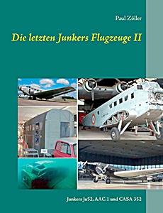 Livre : Die letzten Junkers Flugzeuge (II) - Junkers Ju 52, AAC.1 und CASA 352 