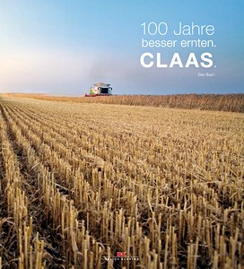 Buch: 100 Jahre besser ernten: Claas - Das Buch