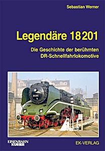 Book: Legendäre 18 201 - Die Geschichte der berühmten DR-Schnellfahrlokomotive 