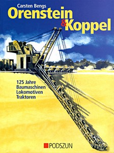 Livre : Orenstein & Koppel: 125 Jahre Baumaschinen, Lokomotiven und Traktoren 