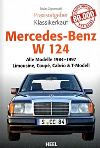 Livre : Mercedes-Benz W 124: Alle Modelle (1984-1997) - Limousine, Coupé, Cabrio & T-Modell - Praxisratgeber Klassikerkauf