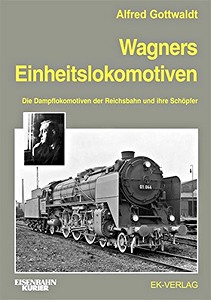 Boek: Wagners Einheitslokomotiven - Die Dampflokomotiven der Reichsbahn und ihre Schöpfer 