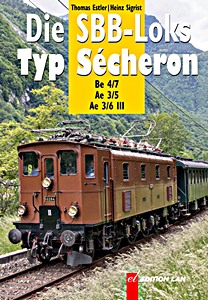 Livre: Die SBB-Loks Typ Sécheron - Be 4/7, Ae 3/5 und Ae 3/6 III 