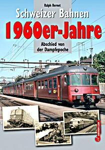 Boek: Schweizer Bahnen - 1960er-Jahre: Abschied von der Dampfepoche 