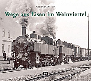 Buch: Wege aus Eisen im Weinviertel: Manhartsberg und March