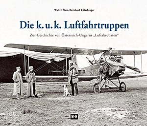 Boek: Die k. u. k. Luftfahrtruppen - Zur Geschichte von Österreich-Ungarns 'Luftakrobaten' 
