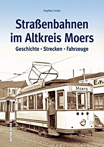 Livre : Straßenbahnen im Altkreis Moers - Geschichte, Strecken, Fahrzeuge 