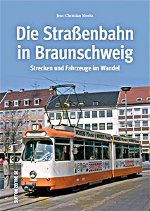 Book: Die Straßenbahn in Braunschweig - Strecken und Fahrzeuge im Wandel 