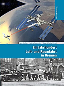Livre : Ein Jahrhundert Luft- und Raumfahrt in Bremen: Von den frühesten Flugversuchen zum Airbus und zur Ariane 