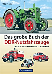 Livre : Das große Buch der DDR-Nutzfahrzeuge - Landwirtschaft, Feuerwehr, Lastverkehr 