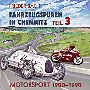 Buch: Fahrzeugspuren in Chemnitz (Teil 3) - Motorsport. 1900 bis 1990 