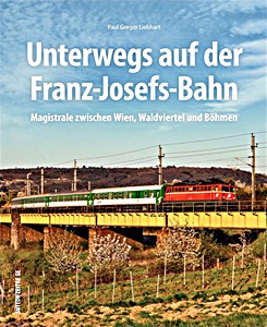 Boek: Unterwegs auf der Franz-Josefs-Bahn - Magistrale zwischen Wien, Waldviertel und Böhmen 