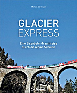 Livre : Glacier Express - Eine Eisenbahn-Traumreise