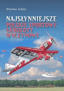 Książka: Najsłynniejsze polskie sportowe samoloty wyczynowe - RWD-5 bis, RWD-6, RWD-9, PZL-26 