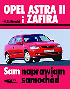 Książka: Opel Astra II (03/1998 - 02/2004) i Zafira (04/1999 - 06/2005) - benzyna i diesel Sam naprawiam samochód