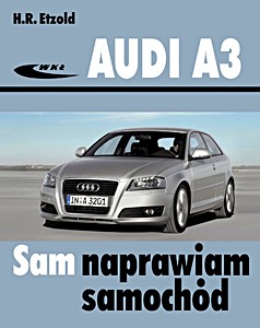 Książka: Audi A3 - benzyna i diesel (typ 8P, 05/2003-10/2012) Sam naprawiam samochód