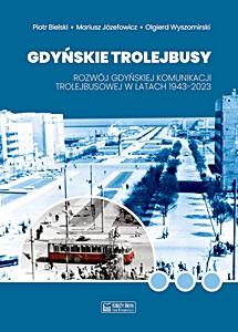 Gdyńskie trolejbusy: Rozwój gdyńskiej komunikacji trolejbusowej w latach 1943-2023