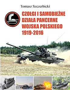 Książka: Czołgi i samobieżne działa pancerne Wojska Polskiego 1919-2016 