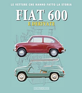 Book: Fiat 600 e derivate - Le vetture che hanno fatto la storia