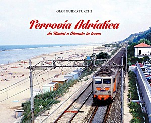 Livre : Ferrovia Adriatica. Da Rimini a Otranto in treno