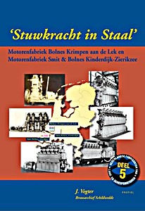 Book: Stuwkracht in Staal - Motorenfabriek Bolnes Krimpen aan de Lek en / Motorenfabriek Smit & Bolnes Kinderdijk - Zierikzee 