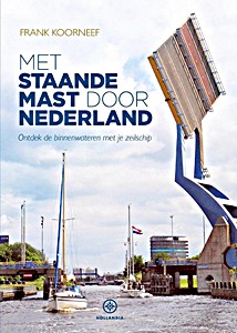 Livre : Met staande mast door Nederland - Ontdek de binnenwateren met je zeilschip 