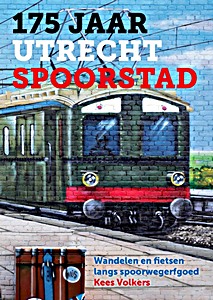Livre : 175 jaar Utrecht Spoorstad - Wandelen en fietsen langs spoorwegerfgoed 
