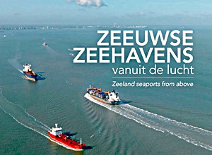Boek: Zeeuwse zeehavens vanuit de lucht / Zeeland seaports from above 