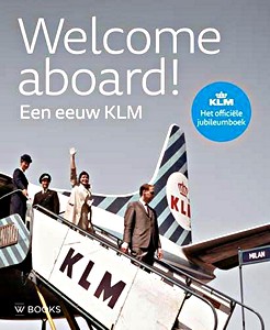 Livre: Welcome aboard! - Een eeuw KLM - Het officiële jubileumboek 