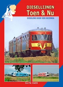 Livre: Diesellijnen Toen & Nu (1): Dieselend door vier decennia - Friesland, Groningen, Drenthe en Overijssel 