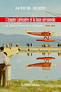 Livre: L'épopée Latécoère et la base aéronavale de Saint-Laurent-de-la-Salanque 1924-2015 