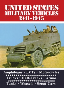 Book: United States Military Vehicles 1941-1945: Amphibians, LVTs, Motorcycles, Trucks, Half-Tracks, Armor, Tanks, Weasels, Scout Cars 
