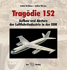 Cover of the book: Tragödie 152: Aufbau und Absturz der Luftfahrtindustrie in der DDR