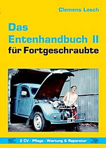 Werkstatthandbuch: Das Entenhandbuch 2 für Fortgeschraubte: 2CV - Pflege, Wartung & Reparatur