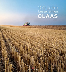 Livre : 100 Jahre besser ernten: Claas - Das Buch