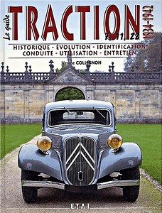 Buch: Le Guide de la Citroën Traction 7, 11, 22 (1934-1942): Historique, évolution, identification, conduite, utilisation, entretien 