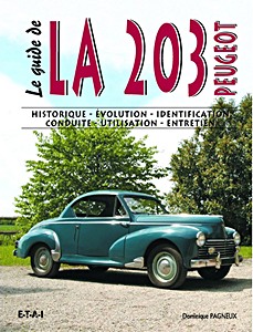 Book: Le Guide de la Peugeot 203 - Historique, évolution, identification, conduite, utilisation, entretien 