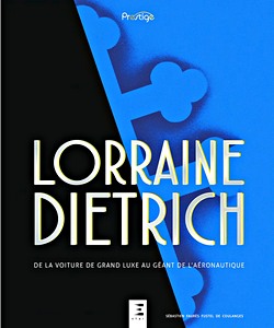 Book: Lorraine-Dietrich - De la voiture de grand luxe au géant de l'aéronautique (Collection Prestige)