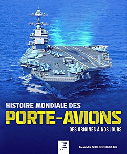 Livre : Histoire mondiale des porte-avions, des origines à nos jours 