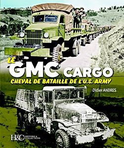 Le GMC Cargo, cheval de bataille de l'U.S. Army