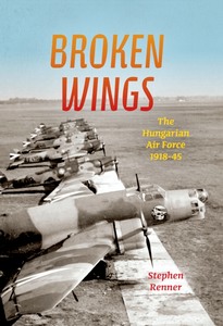 Livre : Broken Wings : The Hungarian Air Force, 1918-45 