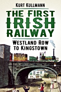 Livre : The First Irish Railway: Westland Row to Kingstown