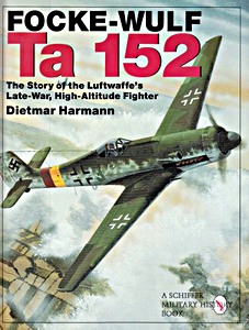 Book: The Focke-Wulf Ta 152 - The Story of the Luftwaffe's Late-war, High Altitude Flyer 