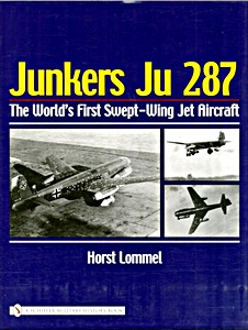 Livre : Junkers Ju 287 - The World's First Swept-Wing Jet Aircraft 