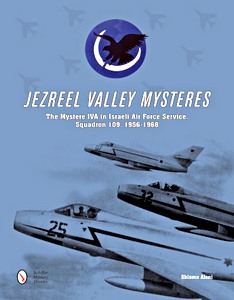 Livre : Jezreel Valley Mysteres : The Mystere Iva in Israeli Air Force Service, Squadron 109, 1956-1968 